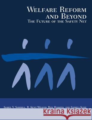 Welfare Reform and Beyond: The Future of the Safety Net Sawhill, Isabel V. 9780815706397 Brookings Institution Press