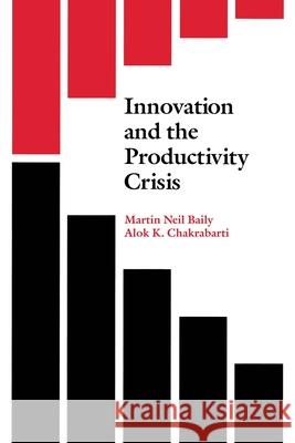 Innovation and the Productivity Crisis Martin Neil Baily Alok K. Chakrabarti 9780815707592