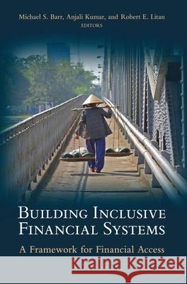Building Inclusive Financial Systems: A Framework for Financial Access Barr, Michael S. 9780815708391 Brookings Institution Press