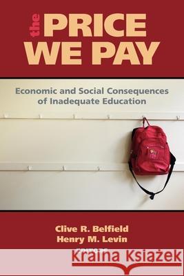 The Price We Pay: Economic and Social Consequences of Inadequate Education Belfield, Clive R. 9780815708636 Brookings Institution Press