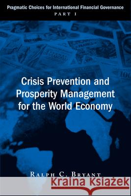 Crisis Prevention and Prosperity Management for the World Economy Bryant, Ralph C. 9780815708674 Brookings Institution Press