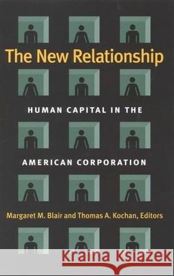 The New Relationship: Human Capital in the American Corporation Blair, Margaret M. 9780815709015 Brookings Institution Press