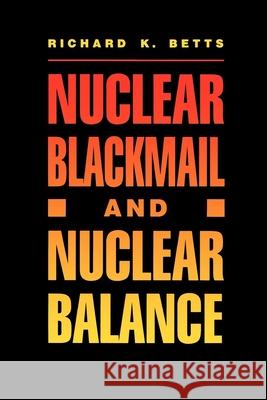 Nuclear Blackmail and Nuclear Balance Richard K. Betts Bruce K. MacLaury 9780815709350