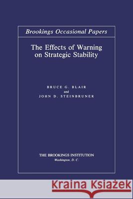 The Effects of Warning on Strategic Stability Bruce G. Blair John D. Steinbruner 9780815709398 Brookings Institution Press