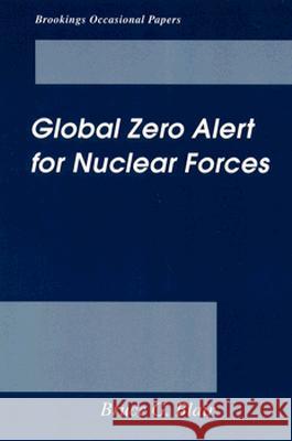 Global Zero Alert for Nuclear Forces Bruce G. Blair 9780815709411 Brookings Institution Press