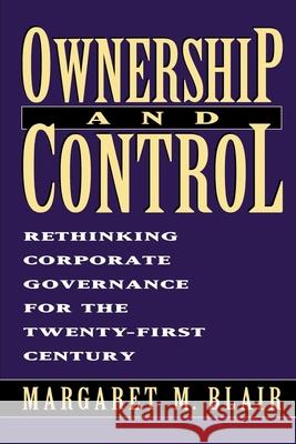 Ownership and Control: Rethinking Corporate Governance for the Twenty-First Century Blair, Margaret M. 9780815709473 Brookings Institution Press