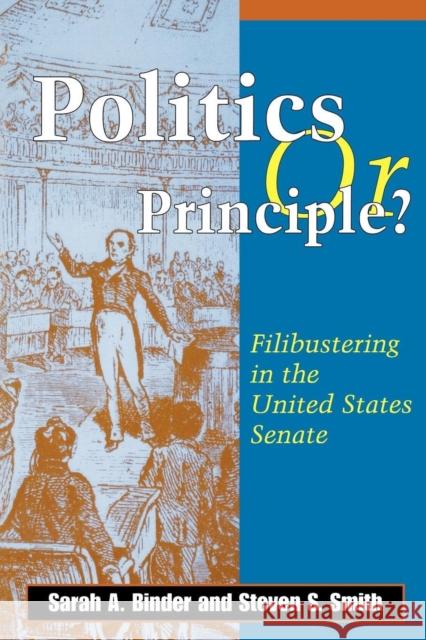 Politics or Principle?: Filibustering in the United States Senate Binder, Sarah A. 9780815709510 Brookings Institution Press