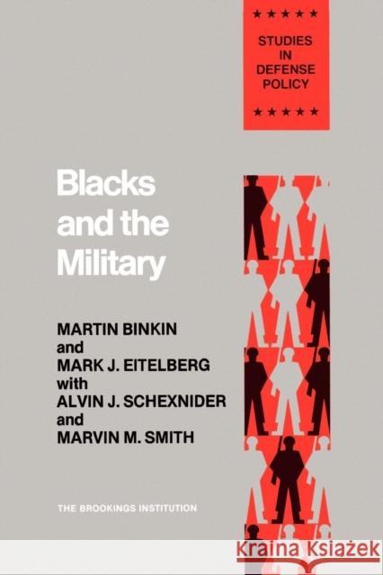 Blacks and the Military Martin Binkin Marvin M. Smith Alvin J. Schexnider 9780815709732