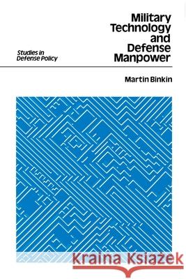 Military Technology and Defense Manpower Martin Binkin 9780815709770 Brookings Institution Press