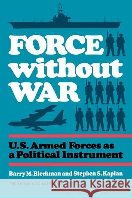Force Without War Blechman, Barry 9780815709855 Brookings Institution Press