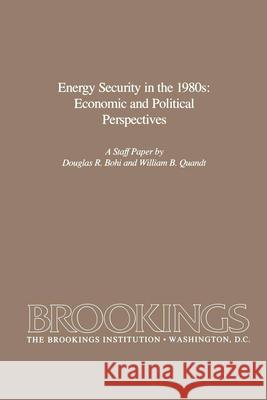 Energy Security in the 1980s: Economic and Political Perspectives Douglas Bohi William B. Quandt 9780815710011