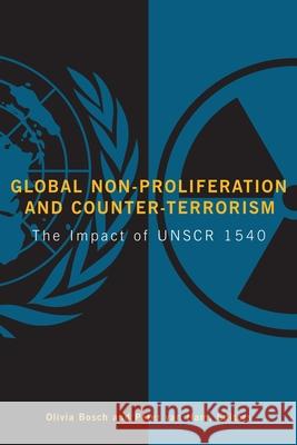 Global Non-Proliferation and Counter-Terrorism: The Impact of UNSCR 1540 Bosch, Olivia 9780815710172 Brookings Institution Press