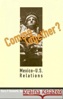 Coming Together?: Mexico-U.S. Relations Bosworth, Barry P. 9780815710271 Brookings Institution Press
