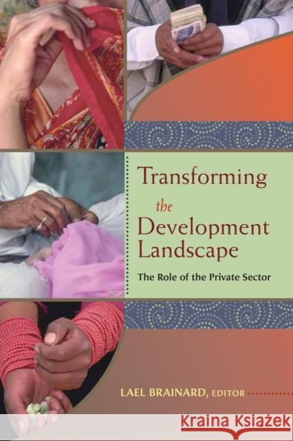 Transforming the Development Landscape: The Role of the Private Sector Brainard, Lael 9780815711247 Brookings Institution Press
