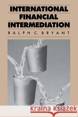 International Financial Intermediation Ralph C. Bryant 9780815711377 Brookings Institution Press