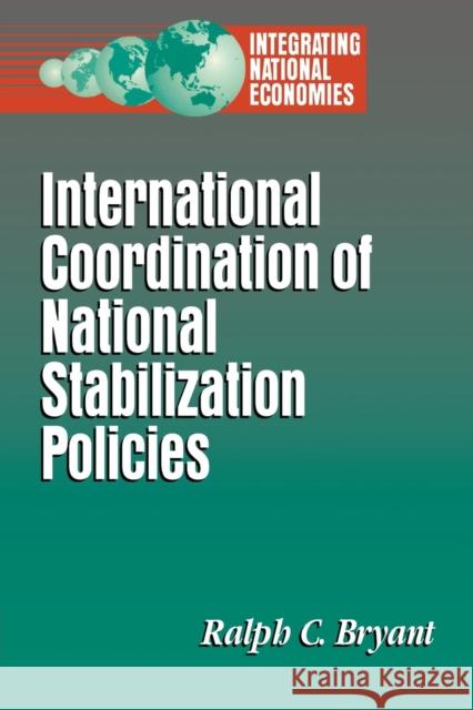 International Coordination of National Stabilization Policies Ralph C. Bryant 9780815712558 Brookings Institution Press