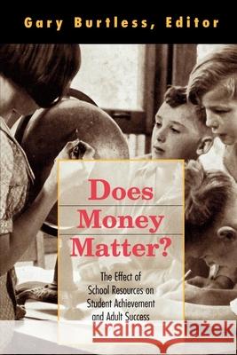 Does Money Matter?: The Effect of School Resources on Student Achievement and Adult Success Burtless, Gary 9780815712756