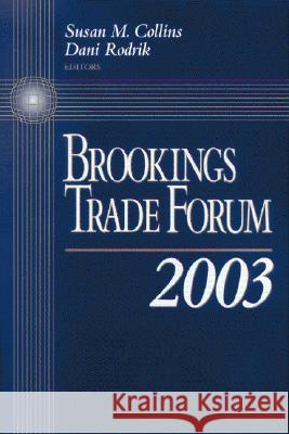 Brookings Trade Forum: 2003 Susan M. Collins, Dani Rodrik 9780815712879 Brookings Institution