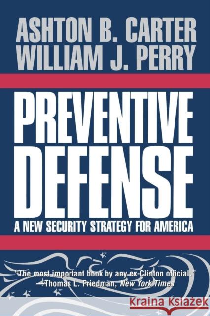 Preventive Defense: A New Security Strategy for America Carter, Ashton B. 9780815713074 Brookings Institution Press