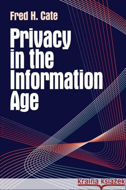 Privacy in the Information Age Fred H. Cate Michael H. Armacost 9780815713159