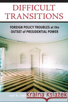 Difficult Transitions: Foreign Policy Troubles at the Outset of Presidential Power Campbell, Kurt M. 9780815713401 Brookings Institution Press