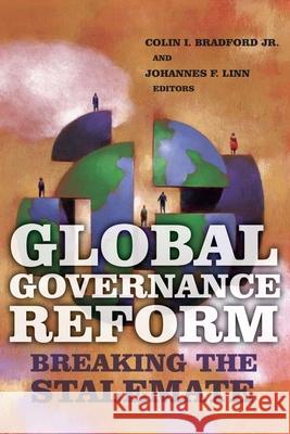 Global Governance Reform: Breaking the Stalemate Bradford, Colin I. 9780815713630