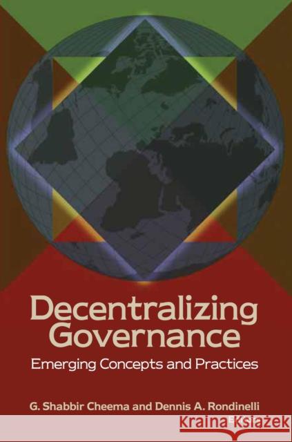 Decentralizing Governance: Emerging Concepts and Practices Cheema, G. Shabbir 9780815713890 Brookings Institution Press