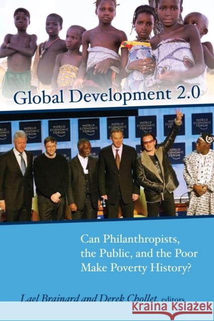 Global Development 2.0: Can Philanthropists, the Public, and the Poor Make Poverty History? Brainard, Lael 9780815713937 Brookings Institution Press