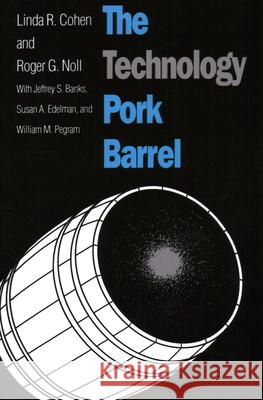 The Technology Pork Barrel Linda R. Cohen Roger G. Noll Jeffrey S. Banks 9780815715078