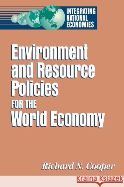 Environment and Resource Policies for the Integrated World Economy Richard N. Cooper 9780815715450 Brookings Institution Press