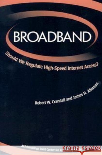 Broadband: Should We Regulate High-Speed Internet Access? Crandall, Robert W. 9780815715917