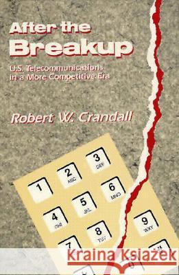 After the Breakup: U.S. Telecommunications in a More Competitive Era Robert W. Crandall Charles L. Schultz 9780815716051 Brookings Institution Press