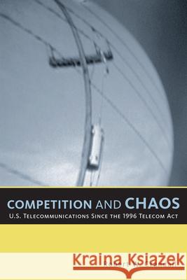 Competition and Chaos: U.S. Telecommunications Since the 1996 Telecom ACT Crandall, Robert W. 9780815716174 Brookings Institution Press