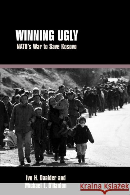 Winning Ugly: Nato's War to Save Kosovo Daalder, Ivo H. 9780815716976 Brookings Institution Press