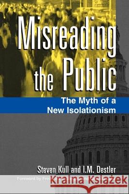 Misreading the Public: The Myth of a New Isolationism Kull, Steven 9780815717652 Brookings Institution Press