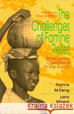 The Challenges of Famine Relief: Emergency Operations Francis Mading Deng Larry Minear 9780815717911