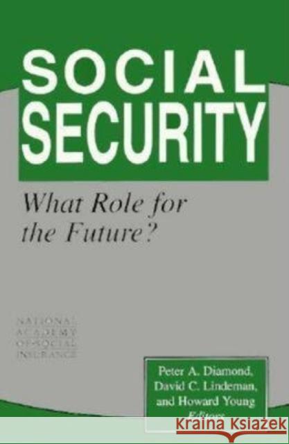 Social Security: What Role for the Future? Diamond, Peter A. 9780815718352 Brookings Institution Press