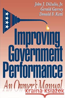 Improving Government Performance: An Owner's Manual Diiulio, John J. 9780815718550 Brookings Institution Press