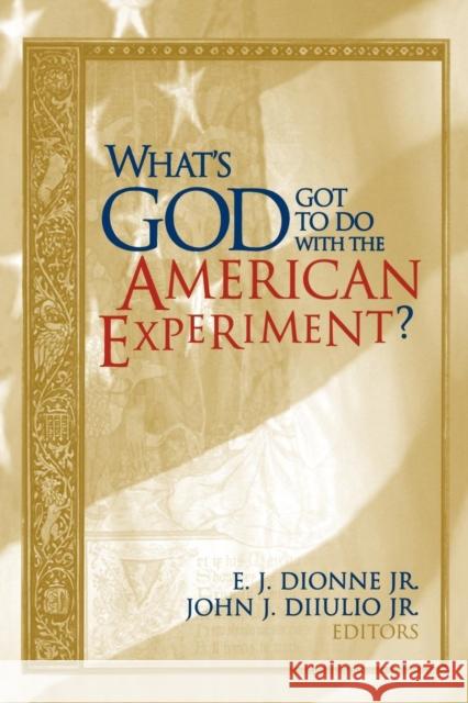 What's God Got to Do with the American Experiment? Dionne, E. J. 9780815718697 Brookings Institution Press