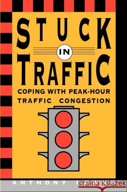 Stuck in Traffic: Coping with Peak-Hour Traffic Congestion Downs, Anthony 9780815719236 Brookings Institution Press