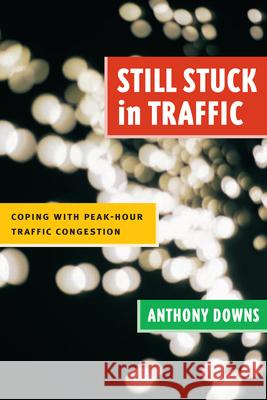 Still Stuck in Traffic: Coping with Peak-Hour Traffic Congestion Downs, Anthony 9780815719298