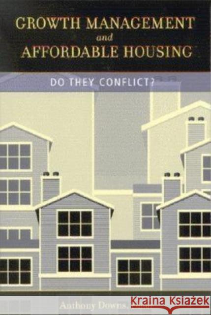 Growth Management and Affordable Housing: Do They Conflict? Downs, Anthony 9780815719335 Brookings Institution Press