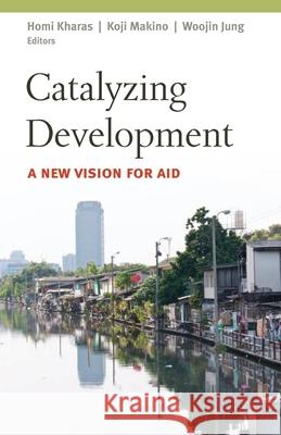 Catalyzing Development: A New Vision for Aid Kharas, Homi 9780815721338 Not Avail