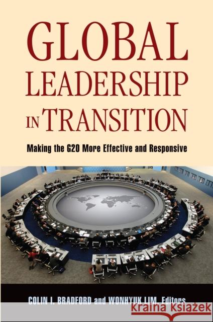 Global Leadership in Transition: Making the G20 More Effective and Responsive Bradford, Colin I. 9780815721451 Not Avail