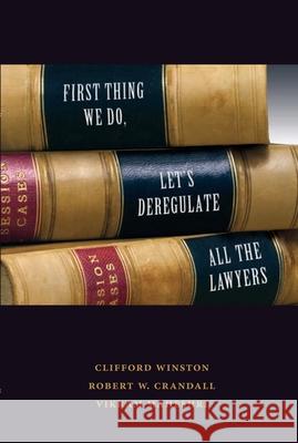 First Thing We Do, Let's Deregulate All the Lawyers Winston, Clifford 9780815721901 Brookings Institution Press