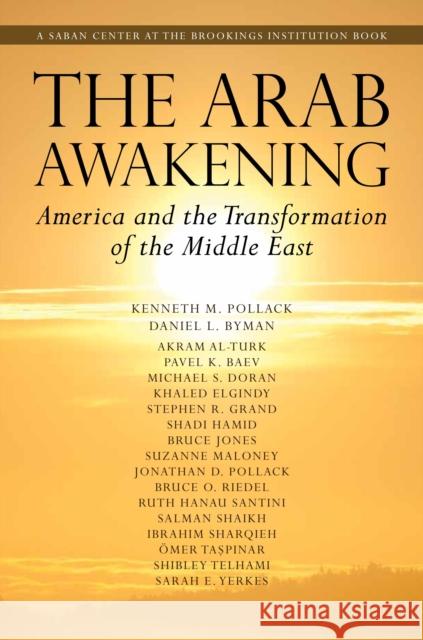 The Arab Awakening: America and the Transformation of the Middle East Pollack, Kenneth M. 9780815722267 Brookings Institution Press