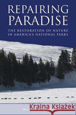 Repairing Paradise: The Restoration of Nature in America's National Parks Lowry, William R. 9780815722700 Brookings Institution Press