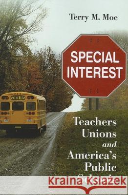 Special Interest: Teachers Unions and America's Public Schools Moe, Terry M. 9780815722724 Brookings Institution Press