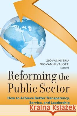 Reforming the Public Sector: How to Achieve Better Transparency, Service, and Leadership Tria, Giovanni 9780815722885