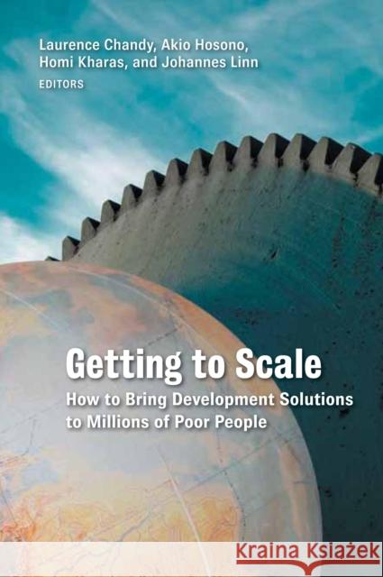 Getting to Scale: How to Bring Development Solutions to Millions of Poor People Chandy, Laurence 9780815724193 Brookings Institution Press
